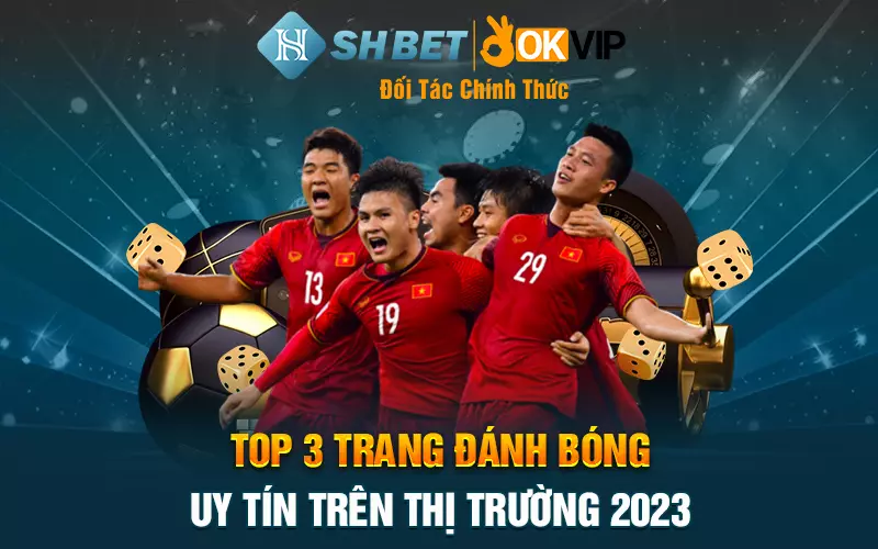 top 3 trang danh bong uy tin tren thi truong 2023