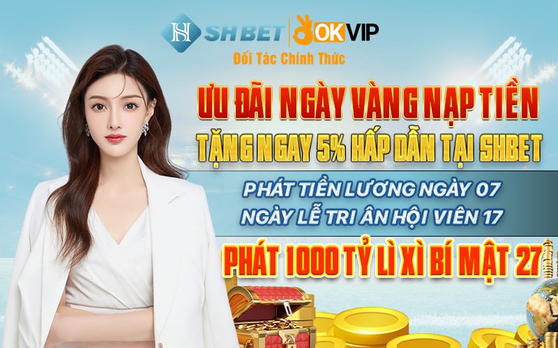 Ưu đãi ngày vàng nạp tiền tặng ngay 5% hấp dẫn tại SHBET