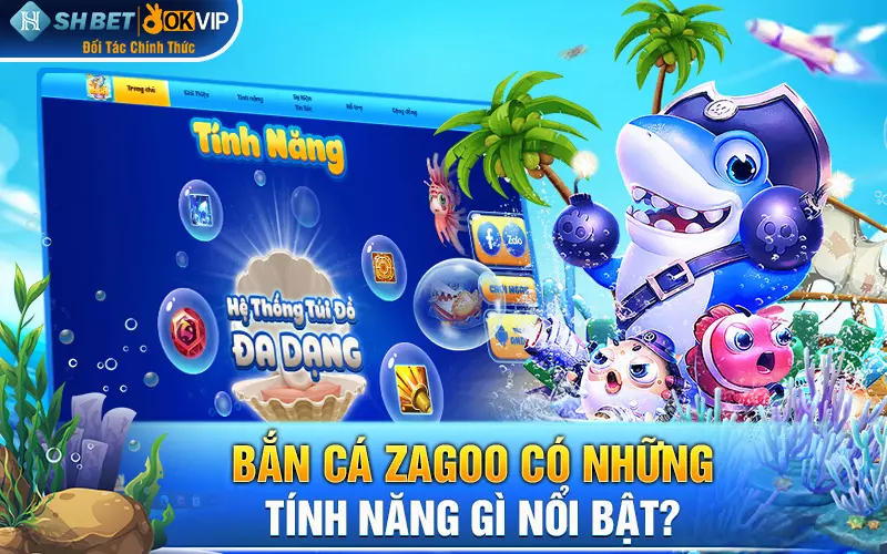 Bắn cá Zagoo có những tính năng gì nổi bật?