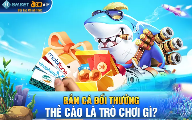 Bắn cá đổi thưởng - thẻ cào là trò chơi gì?