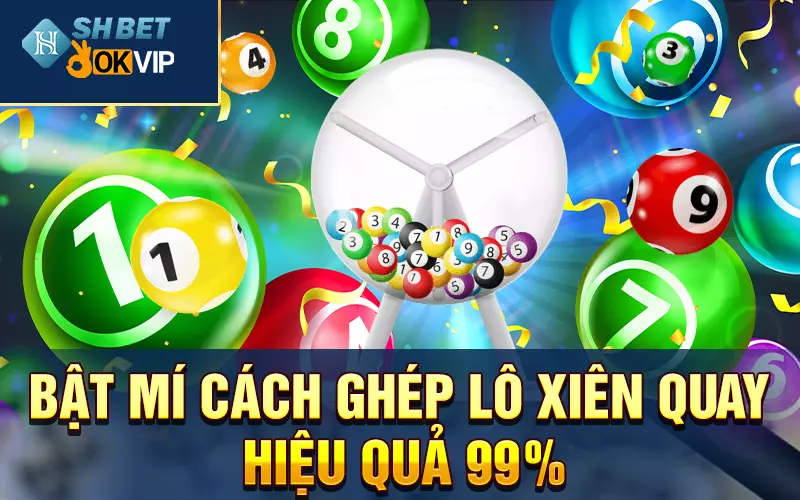 Bật mí cách ghép lô xiên quay hiệu quả 99%