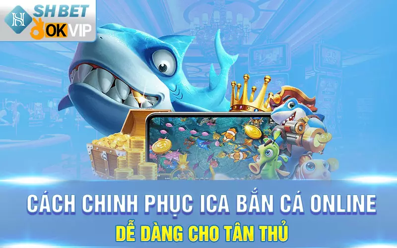 Cách chinh phục iCa bắn cá online dễ dàng cho tân thủ