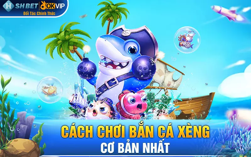 Cách chơi bắn cá xèng cơ bản nhất