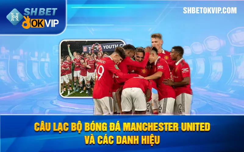 Câu lạc bộ bóng đá Manchester United và các danh hiệu