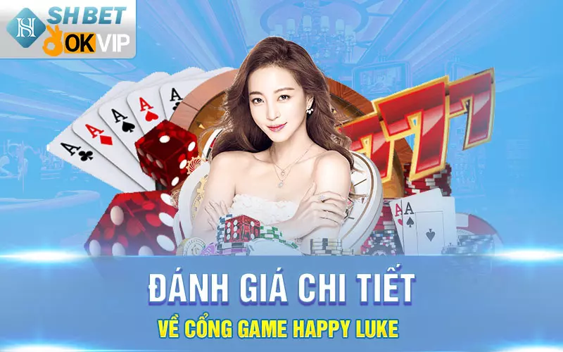 Đánh giá chi tiết về cổng game Happy Luke