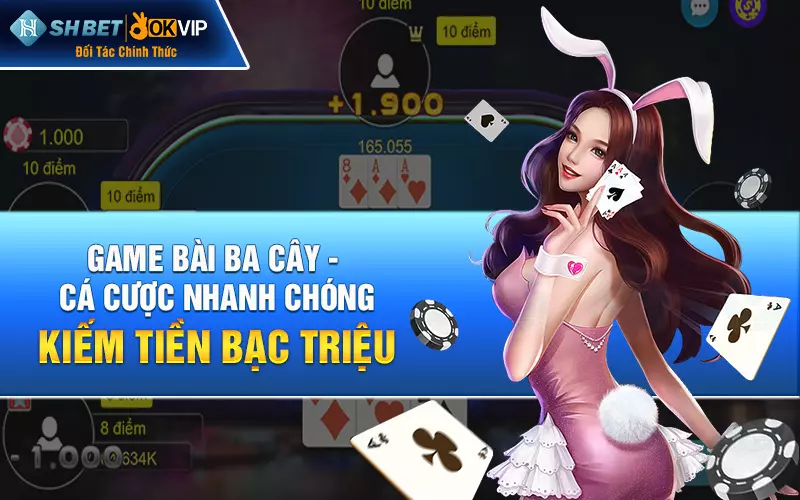 Game bài Ba Cây - Cá cược nhanh chóng, kiếm tiền bạc triệu