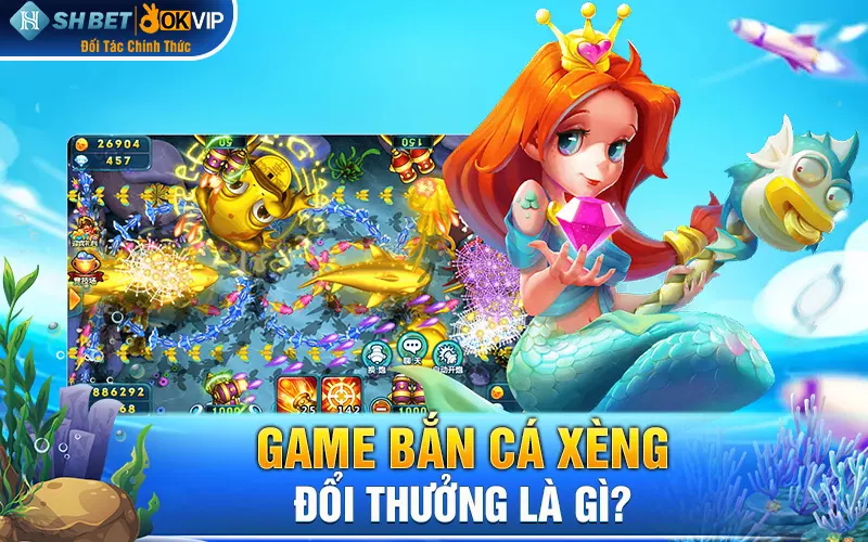 Game bắn cá xèng đổi thưởng là gì?