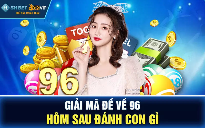 Giải mã đề về 96 hôm sau đánh con gì