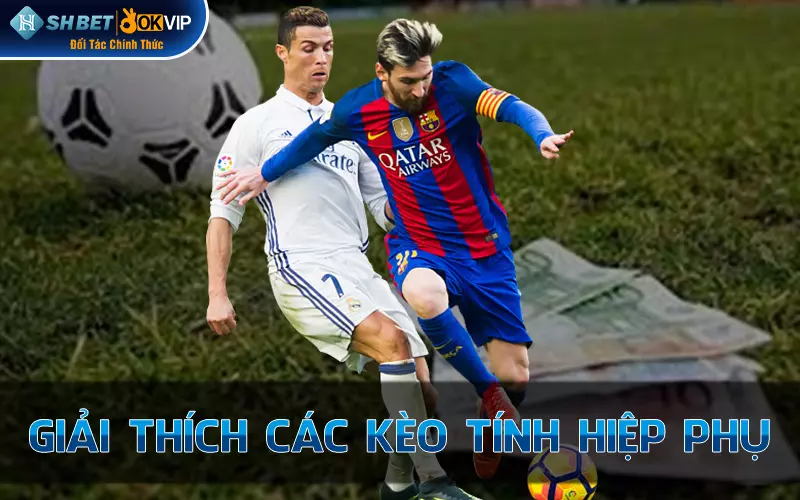 Giải thích các kèo tính hiệp phụ