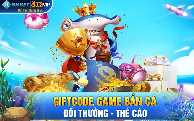 Giftcode game bắn cá đổi thưởng - thẻ cào