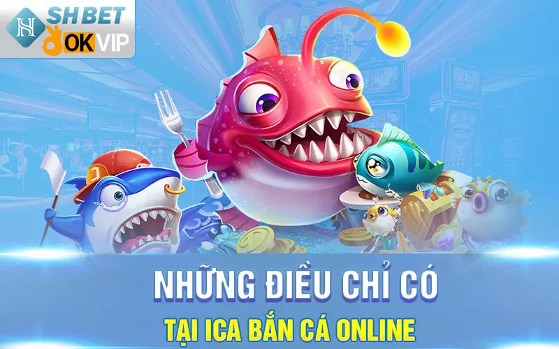 Những điều chỉ có tại iCa bắn cá online