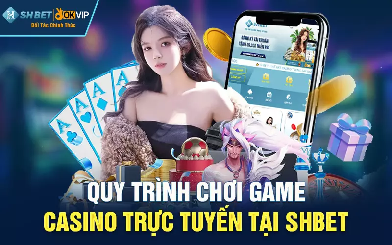 Quy trình chơi game Casino trực tuyến tại SHBET