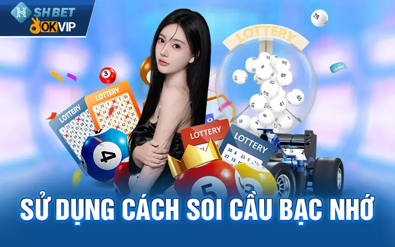 Sử dụng cách soi cầu bạc nhớ