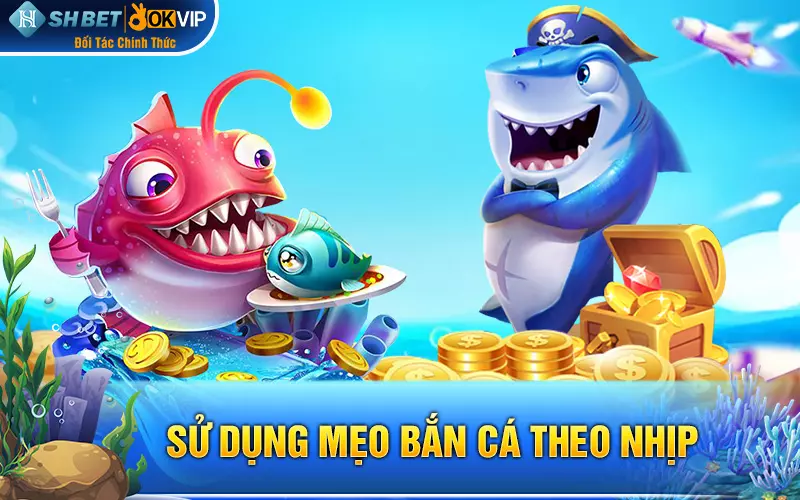 Sử dụng mẹo bắn cá theo nhịp