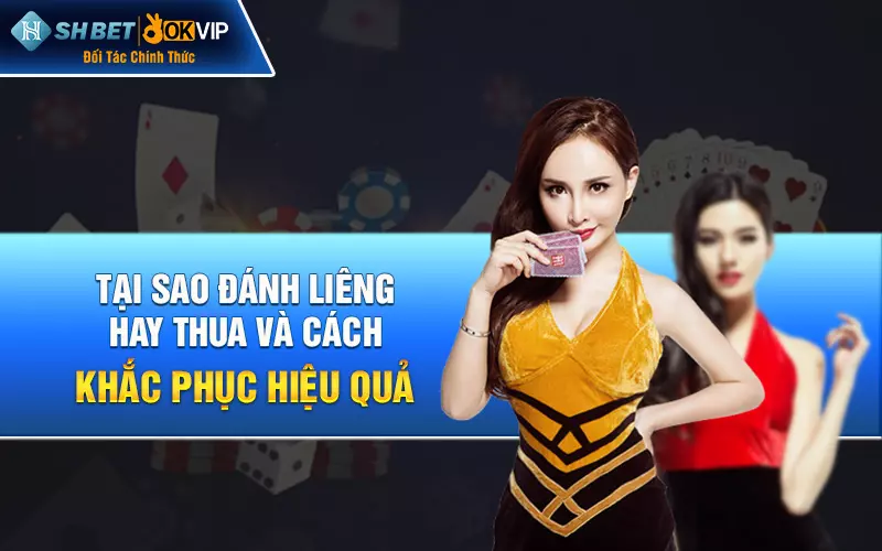 Tại sao đánh Liêng hay thua và cách khắc phục hiệu quả