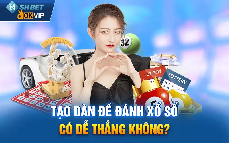 Tạo dàn đề đánh xổ số có dễ thắng không?