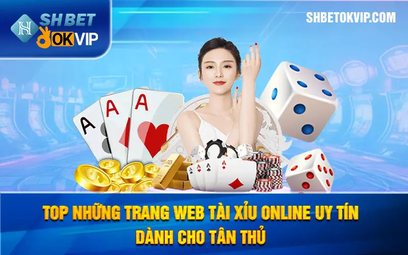 Top những trang web tài xỉu online uy tín dành cho tân thủ