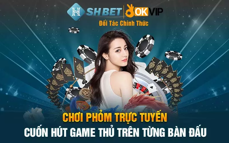 Chơi Phỏm trực tuyến - Cuốn hút game thủ trên từng bàn đấu