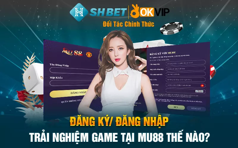 Đăng ký/ Đăng nhập trải nghiệm game tại Mu88 thế nào?