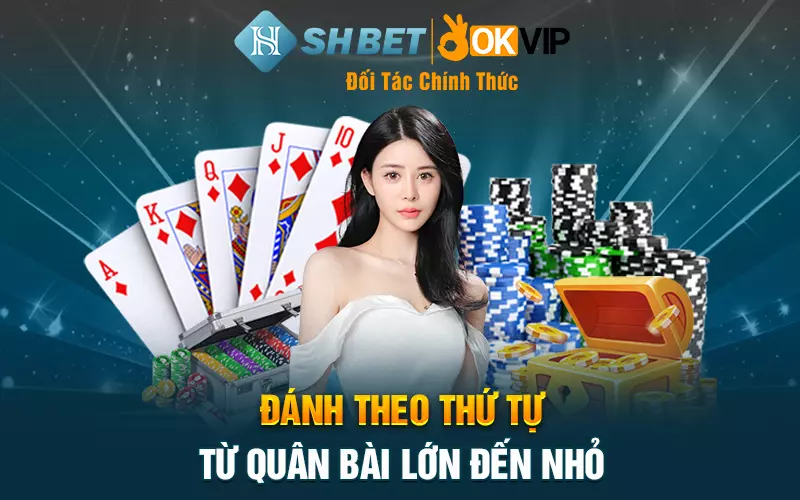 Đánh theo thứ tự từ quân bài lớn đến nhỏ