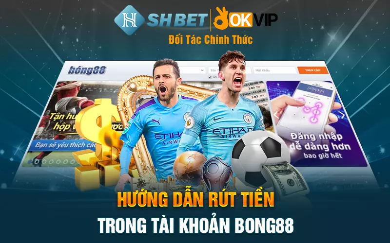 Hướng dẫn rút tiền trong tài khoản bong88