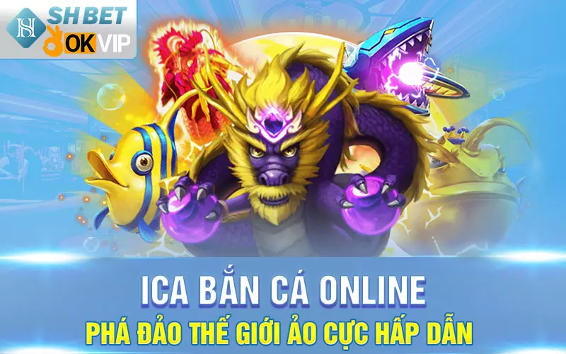 iCa bắn cá online - Phá đảo thế giới ảo cực hấp dẫn