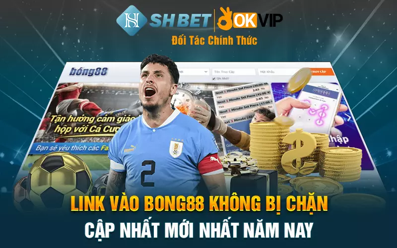 Link vào bong88 không bị chặn cập nhất mới nhất năm nay