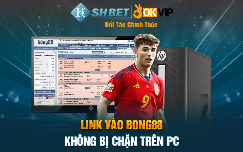 Link vào bong88 không bị chặn trên PC