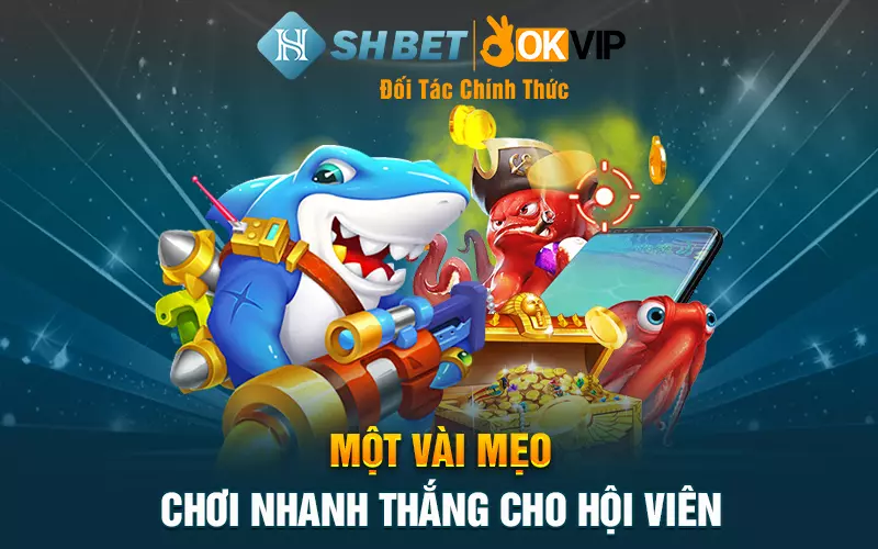 Một vài mẹo chơi nhanh thắng cho hội viên