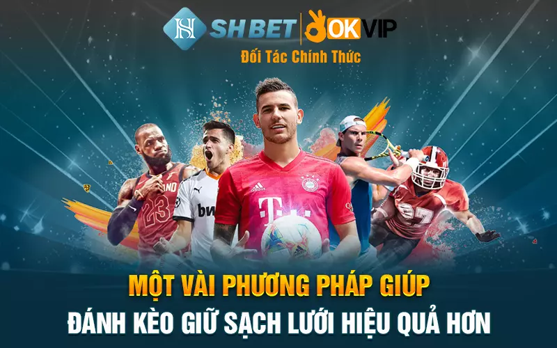 Một vài phương pháp giúp đánh kèo giữ sạch lưới hiệu quả hơn