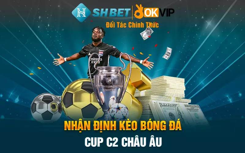 Nhận định kèo bóng đá Cup C2 Châu Âu