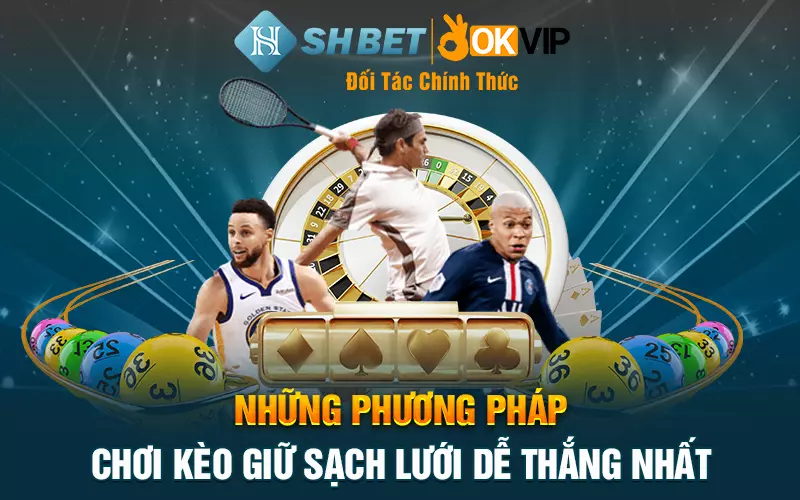 Những phương pháp chơi kèo giữ sạch lưới dễ thắng nhất