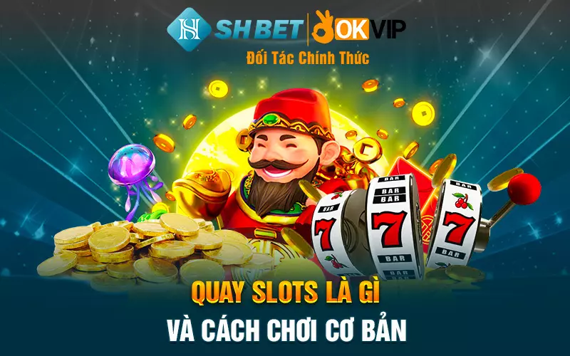 Quay slots là gì và cách chơi cơ bản