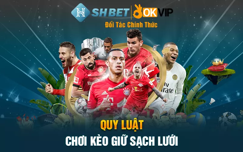 Quy luật chơi kèo giữ sạch lưới