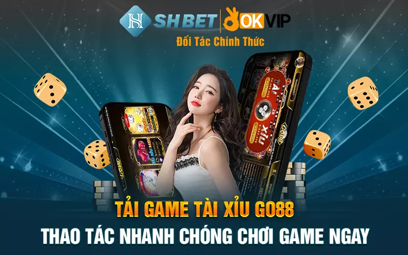 Tải game Tài Xỉu Go88 - Thao tác nhanh chóng chơi game ngay