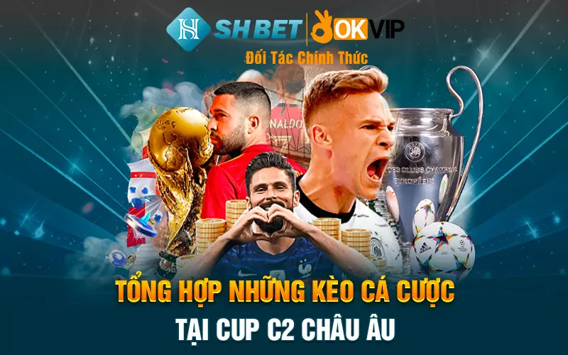 Tổng hợp những kèo cá cược tại cup C2 Châu Âu