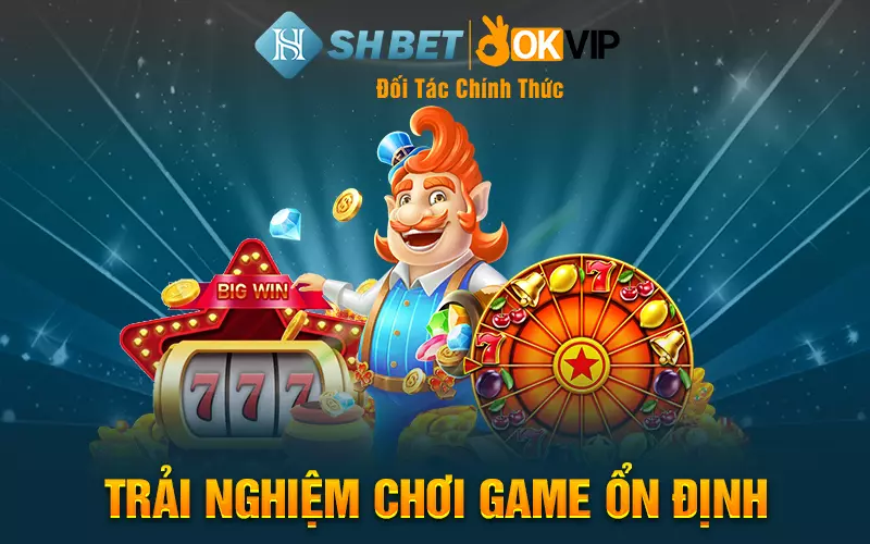 Trải nghiệm chơi game ổn định