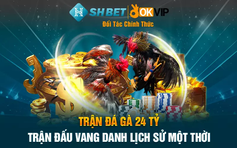 Trận đá gà 24 Tỷ - Trận đấu vang danh lịch sử một thời