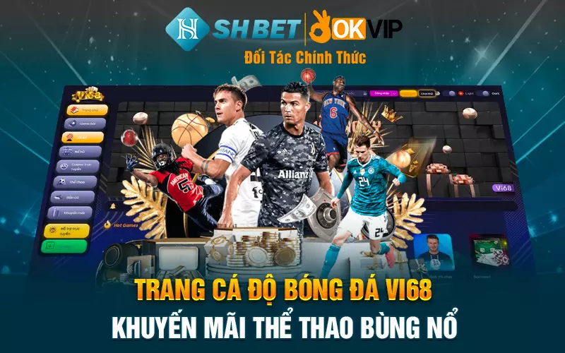 Trang cá độ bóng đá Vi68 - Khuyến mãi thể thao bùng nổ