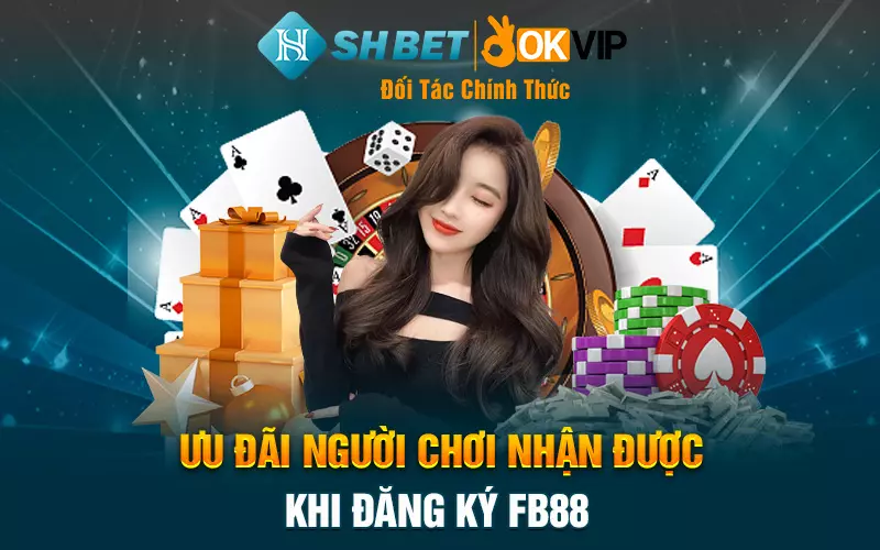 Ưu đãi người chơi nhận được khi đăng ký FB88