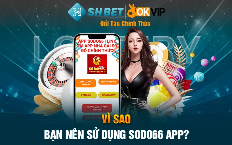 Vì sao bạn nên sử dụng Sodo66 App?