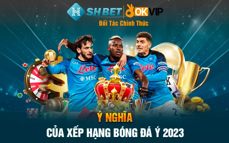 Ý nghĩa của xếp hạng bóng đá Ý 2023