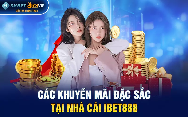 Các khuyến mãi đặc sắc tại nhà cái ibet888