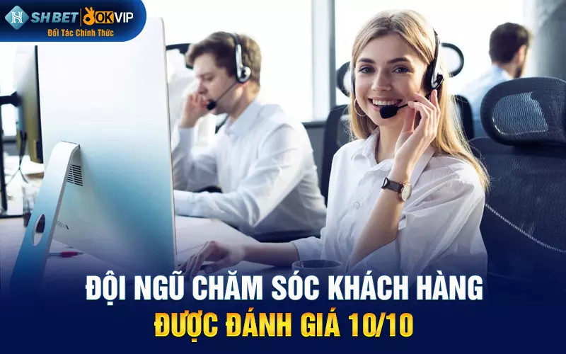 Đội ngũ chăm sóc khách hàng được đánh giá 10/10