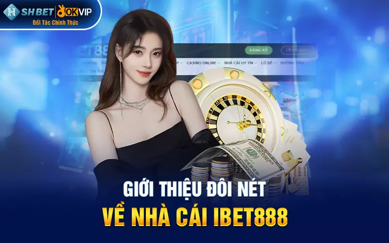 Giới thiệu đôi nét về nhà cái ibet888