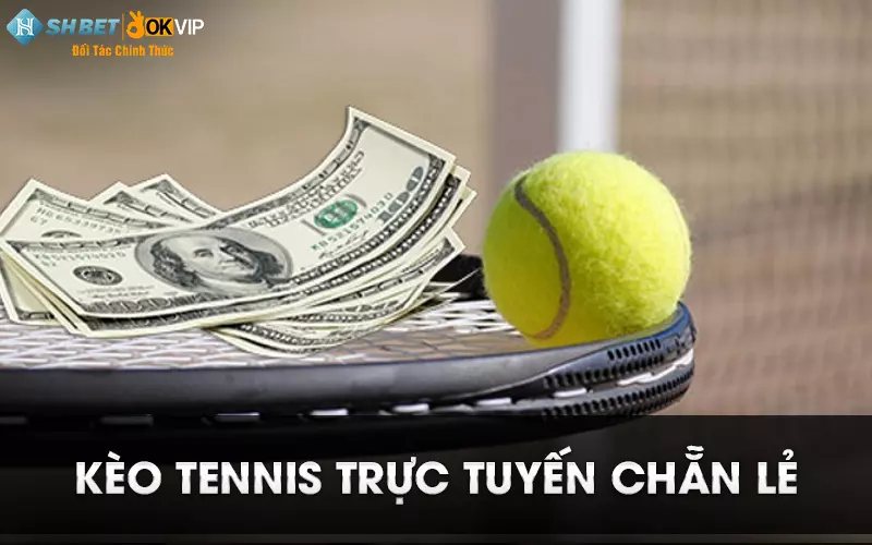 Kèo tennis trực tuyến chẵn lẻ