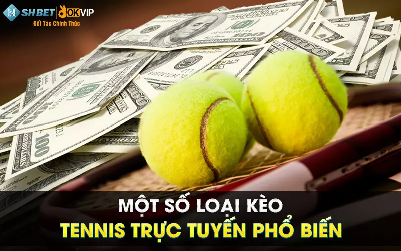 Một số loại kèo Tennis trực tuyến phổ biến