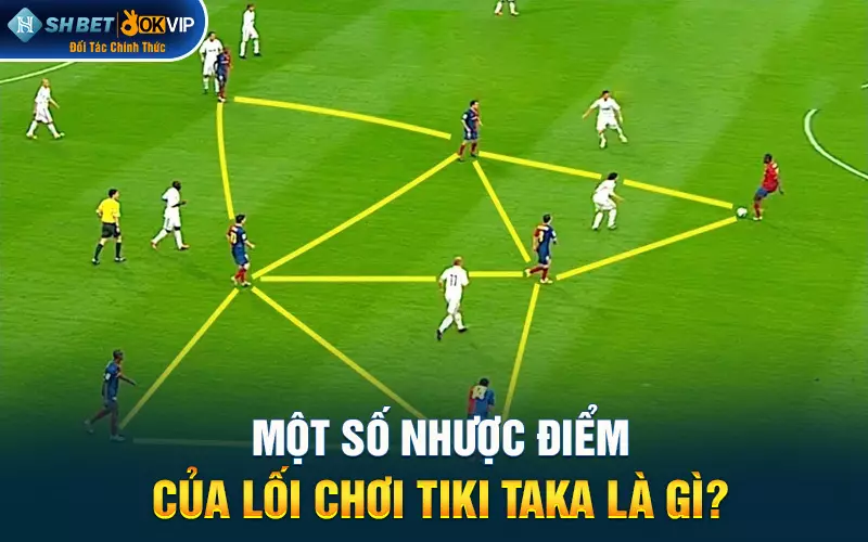 Một số nhược điểm của lối chơi Tiki taka là gì?