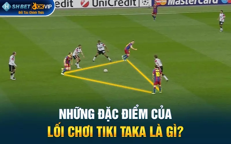 Những đặc điểm của lối chơi Tiki taka là gì?