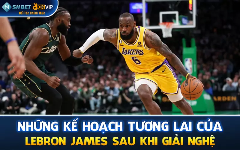 Những kế hoạch tương lai của LeBron James sau khi giải nghệ